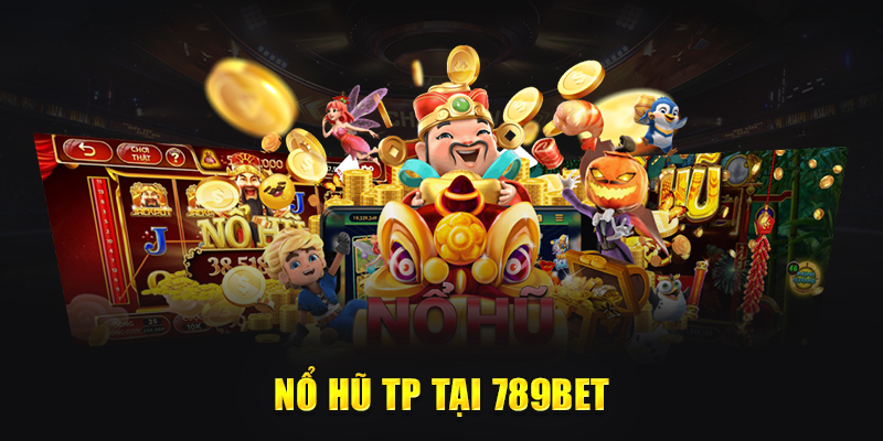 Nổ hũ TP tại 789Bet